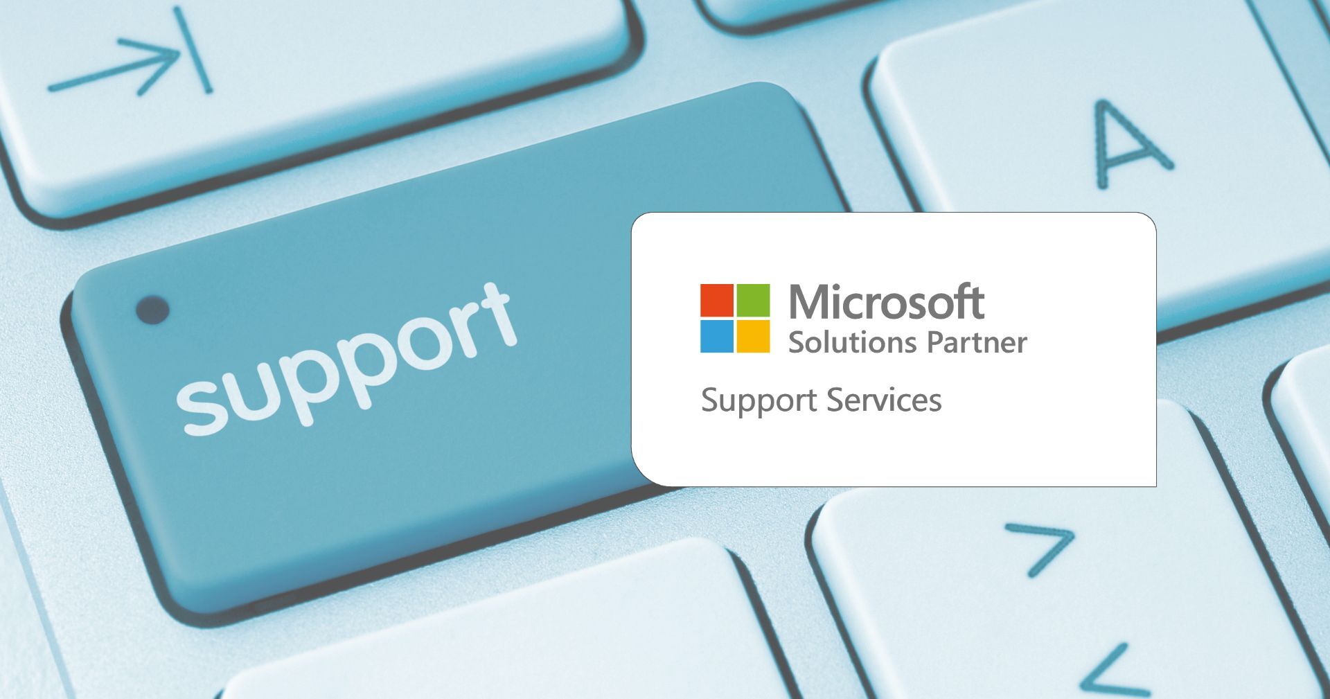 We’re proud to be one of Microsoft’s first designated support partners